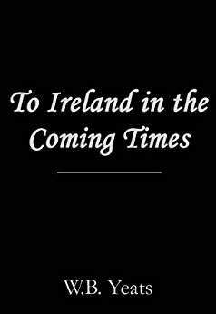 Summary and Analysis of To Ireland in Coming Times by W. B. Yeats: 2022<