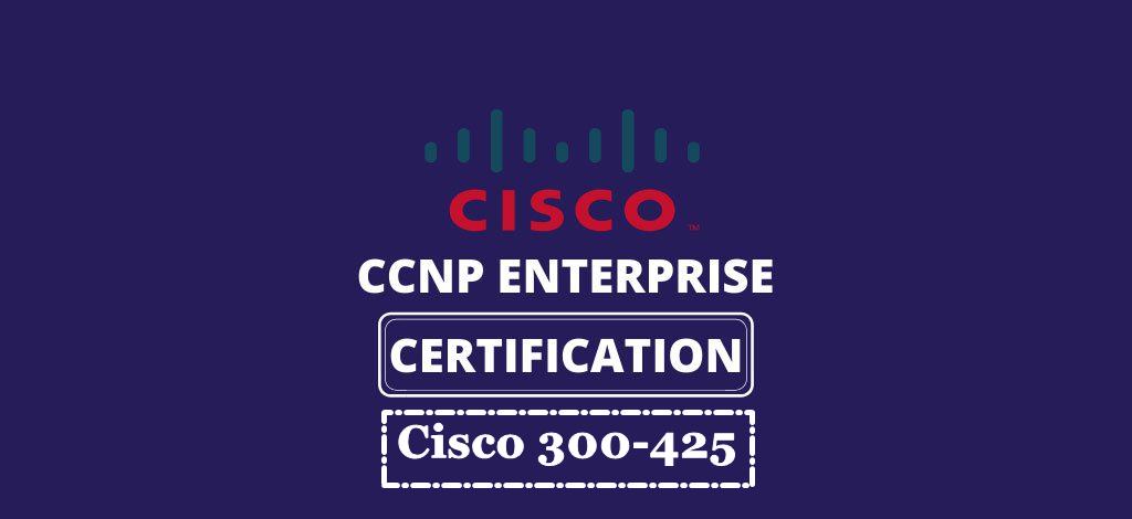 Some Important Facts About Cisco 300-425 Exam Questions: 2022<