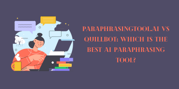 Paraphrasingtool.ai Vs Quillbot: Which Is the Best AI Paraphrasing Tool?<